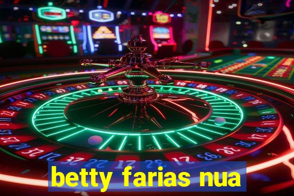 betty farias nua